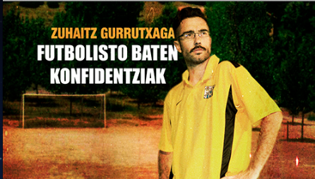 Zuhaitz Gurrutxagaren 'Futbolisto baten konfidentziak' bakarrizketa izango da zapatuan