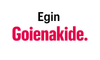 Egin Goienakide!