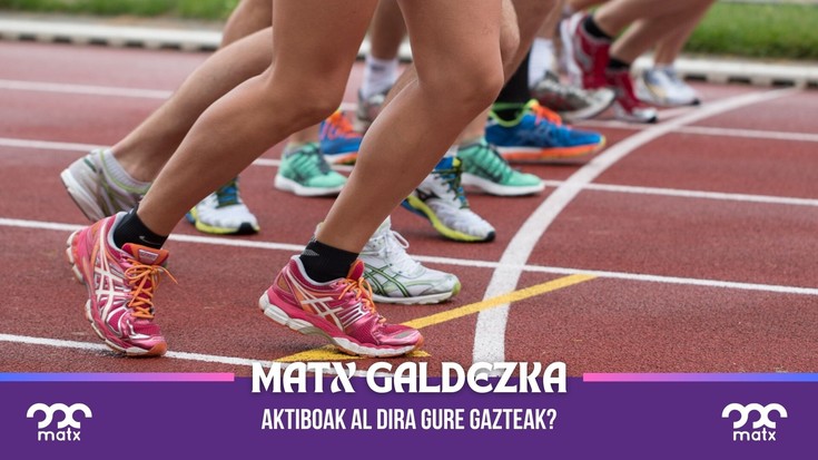 Matx galdezka: aktiboak al dira gure gazteak?