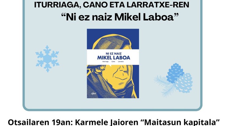 URTARRILAREN 22AN CANO, LARRATXE ETA ITURRIAGAREN “NI EZ NAIZ MIKEL LABOA” KOMIKI LIBURUAREN INGURUKO LITERATUR SOLASALDIA MIKEL ANTZAREN ESKUTIK