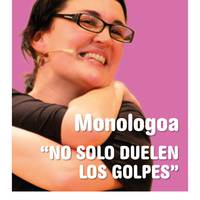 MONOLOGOA: "NO SOLO DUELEN LOS GOLPES"