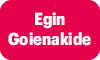 Egin Goienakide!